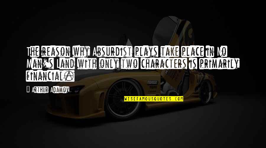 Oasis Champagne Supernova Quotes By Arthur Adamov: The reason why Absurdist plays take place in