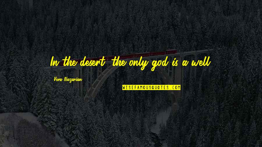 Oasis In Desert Quotes By Vera Nazarian: In the desert, the only god is a
