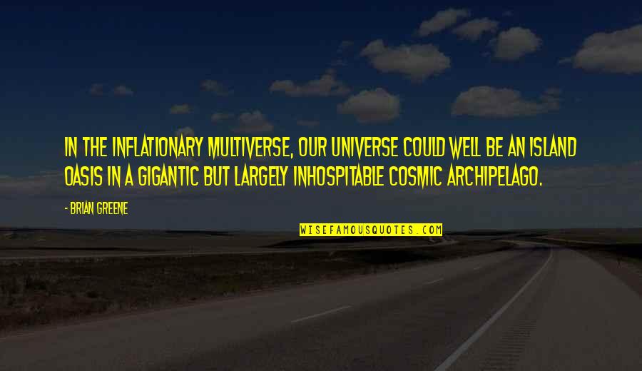 Oasis Quotes By Brian Greene: In the Inflationary Multiverse, our universe could well Oasis Quotes By Brian Greene: In the Inflationary Multiverse, our universe could well