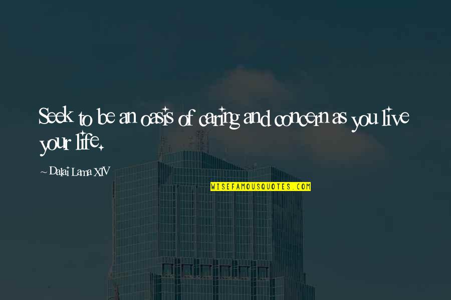 Oasis Quotes By Dalai Lama XIV: Seek to be an oasis of caring and Oasis Quotes By Dalai Lama XIV: Seek to be an oasis of caring and