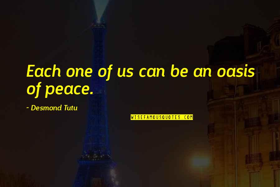 Oasis Quotes By Desmond Tutu: Each one of us can be an oasis Oasis Quotes By Desmond Tutu: Each one of us can be an oasis
