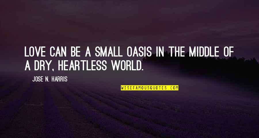 Oasis Quotes By Jose N. Harris: Love can be a small oasis in the Oasis Quotes By Jose N. Harris: Love can be a small oasis in the