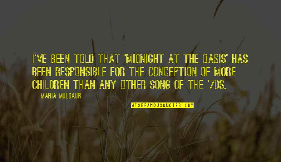 Oasis Quotes By Maria Muldaur: I've been told that 'Midnight at the Oasis' Oasis Quotes By Maria Muldaur: I've been told that 'Midnight at the Oasis'