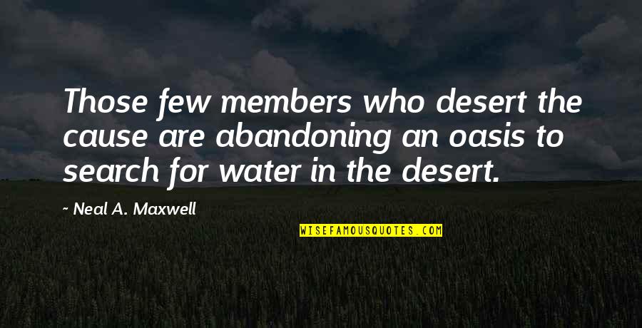 Oasis Quotes By Neal A. Maxwell: Those few members who desert the cause are Oasis Quotes By Neal A. Maxwell: Those few members who desert the cause are