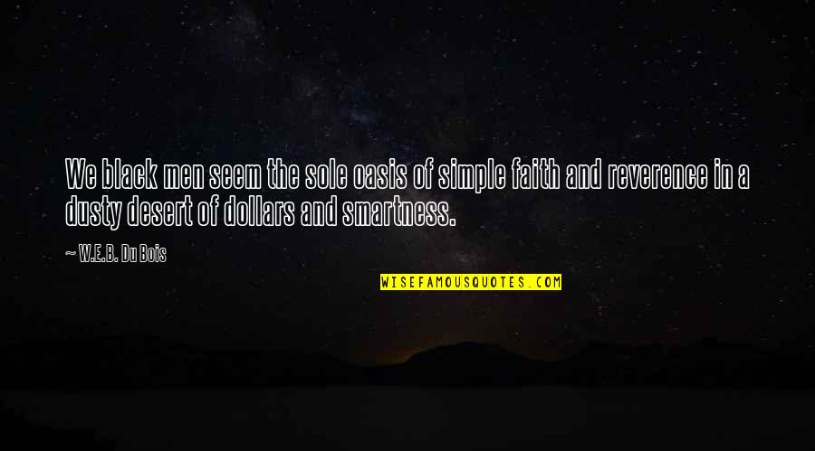 Oasis Quotes By W.E.B. Du Bois: We black men seem the sole oasis of Oasis Quotes By W.E.B. Du Bois: We black men seem the sole oasis of