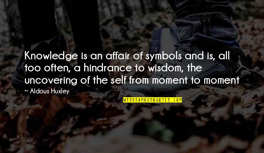 Oast Quotes By Aldous Huxley: Knowledge is an affair of symbols and is,