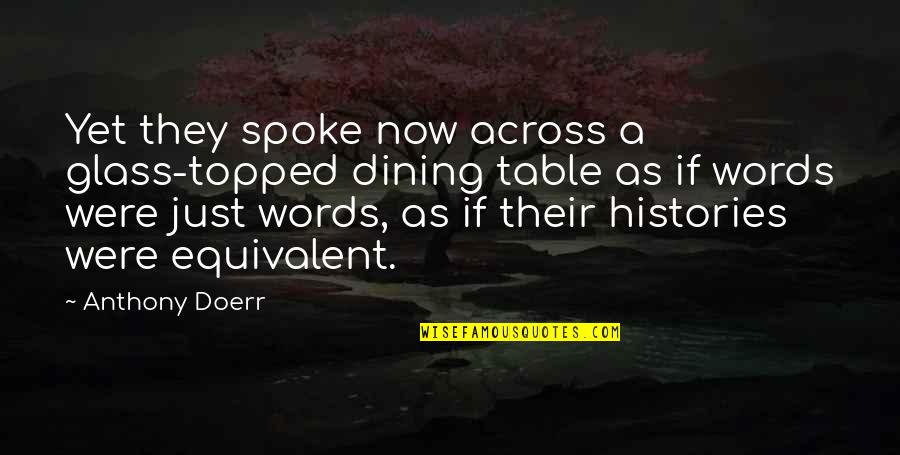 Oatcakes Quotes By Anthony Doerr: Yet they spoke now across a glass-topped dining