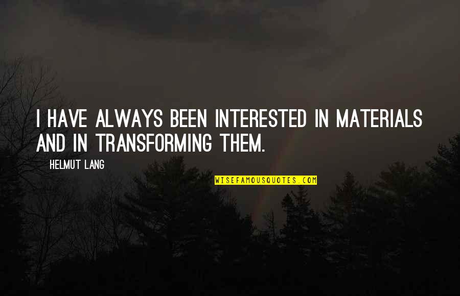 Oath Keepers Arrested Quotes By Helmut Lang: I have always been interested in materials and