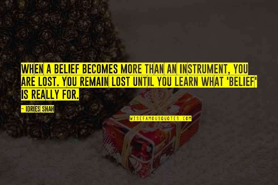 Oath Keepers Leader Quotes By Idries Shah: When a belief becomes more than an instrument, Oath Keepers Leader Quotes By Idries Shah: When a belief becomes more than an instrument,