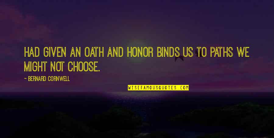 Oath Quotes By Bernard Cornwell: had given an oath and honor binds us