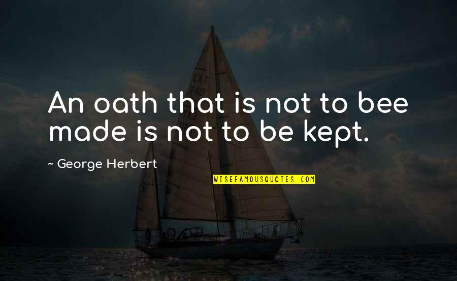 Oath Quotes By George Herbert: An oath that is not to bee made