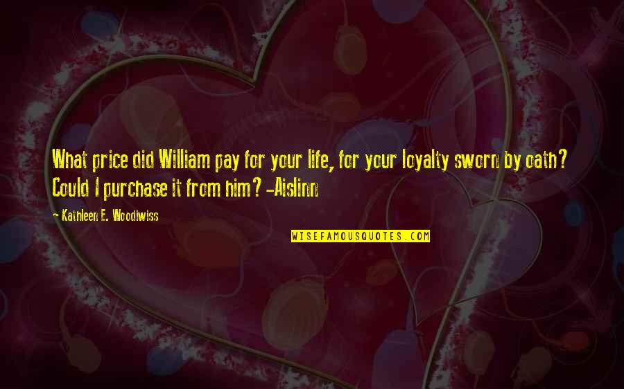 Oath Quotes By Kathleen E. Woodiwiss: What price did William pay for your life,