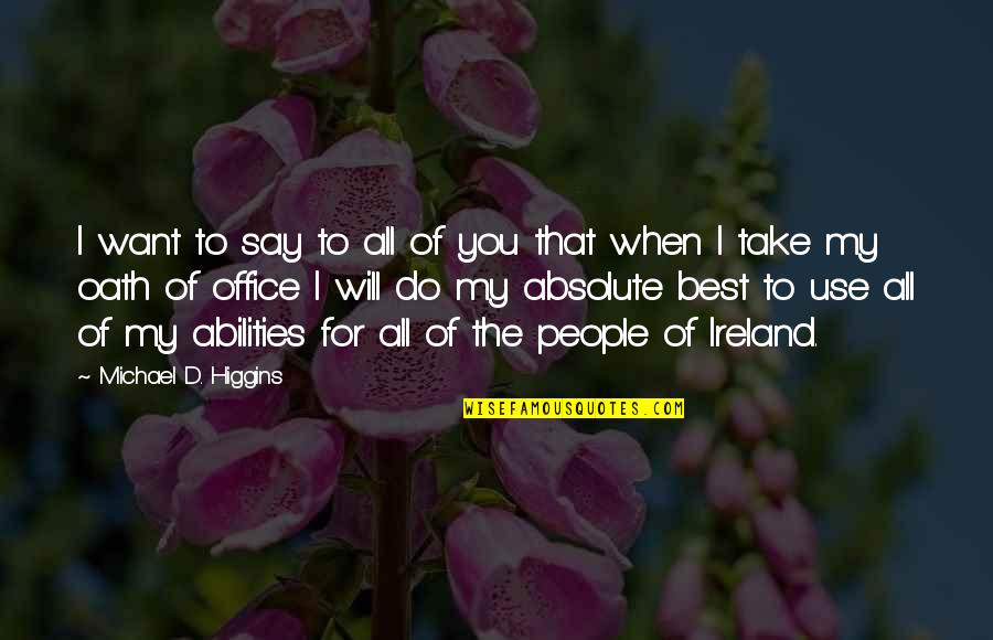 Oath Quotes By Michael D. Higgins: I want to say to all of you