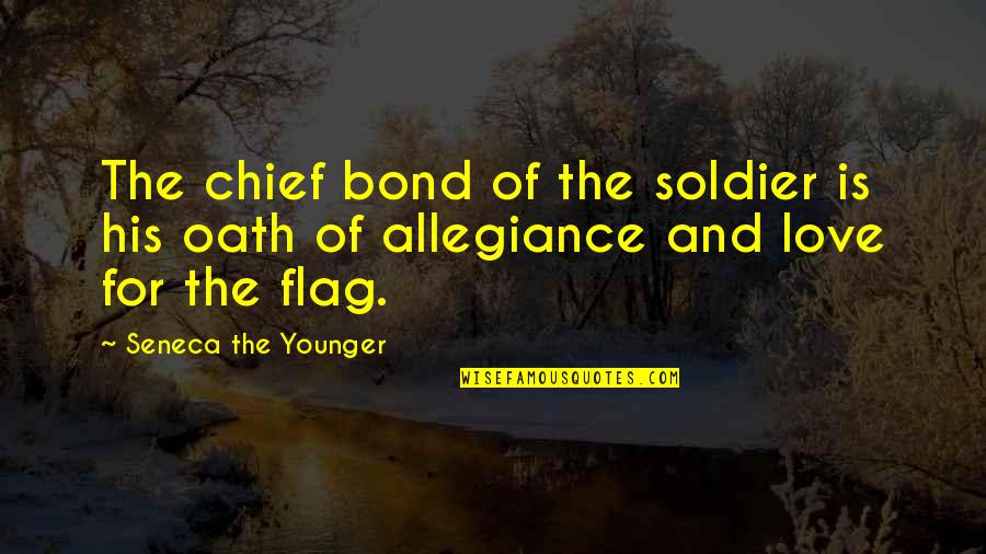 Oath Quotes By Seneca The Younger: The chief bond of the soldier is his