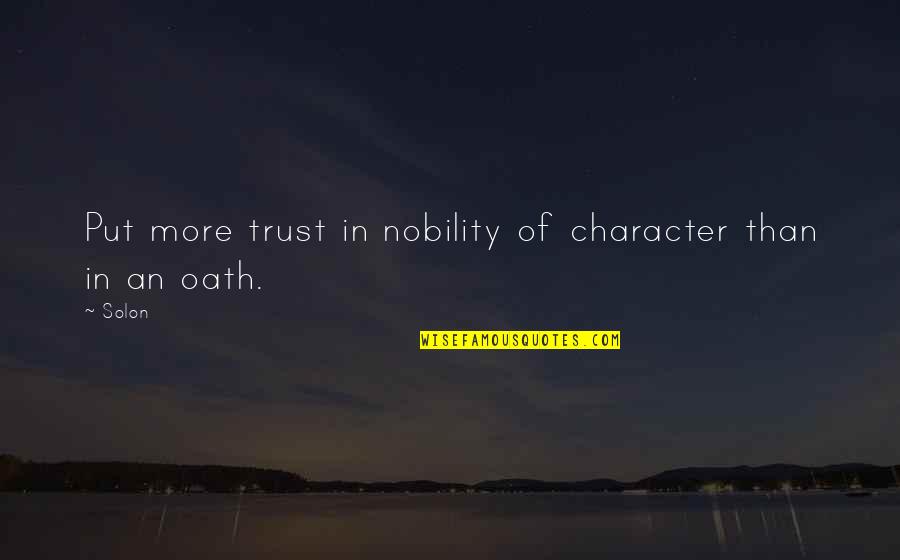 Oath Quotes By Solon: Put more trust in nobility of character than