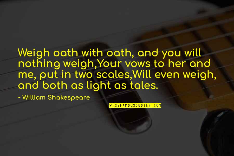 Oath Quotes By William Shakespeare: Weigh oath with oath, and you will nothing