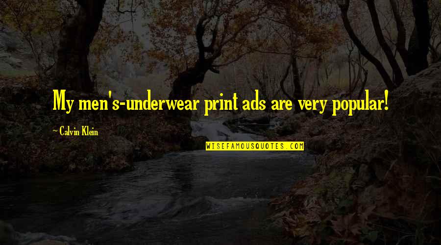 Oath Takers Quotes By Calvin Klein: My men's-underwear print ads are very popular! Oath Takers Quotes By Calvin Klein: My men's-underwear print ads are very popular!