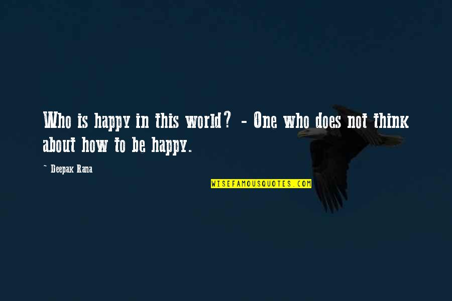 Oath Takers Quotes By Deepak Rana: Who is happy in this world? - One
