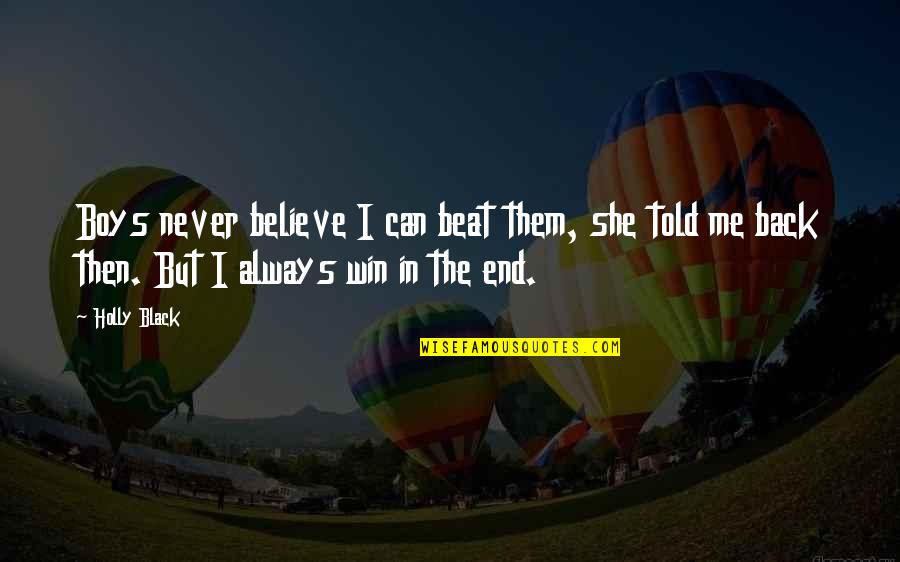 Oath Takers Quotes By Holly Black: Boys never believe I can beat them, she Oath Takers Quotes By Holly Black: Boys never believe I can beat them, she