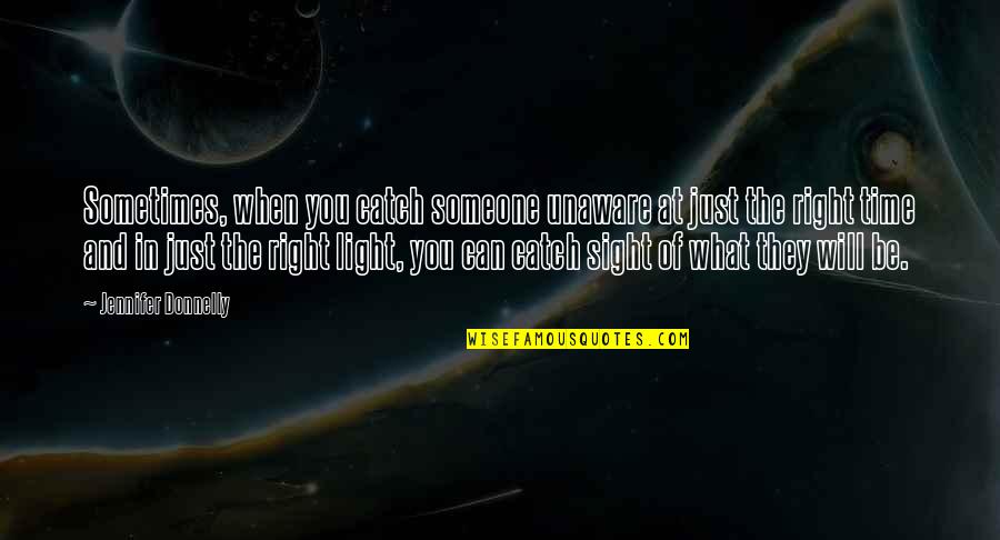 Oath Takers Quotes By Jennifer Donnelly: Sometimes, when you catch someone unaware at just Oath Takers Quotes By Jennifer Donnelly: Sometimes, when you catch someone unaware at just