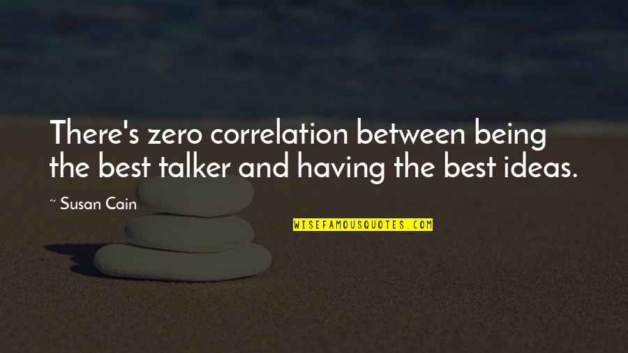 Oath Takers Quotes By Susan Cain: There's zero correlation between being the best talker