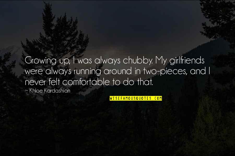 Oathbreaker Mtg Quotes By Khloe Kardashian: Growing up, I was always chubby. My girlfriends