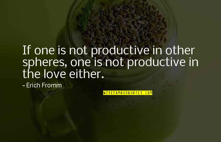 Oaths For Paladins Quotes By Erich Fromm: If one is not productive in other spheres,
