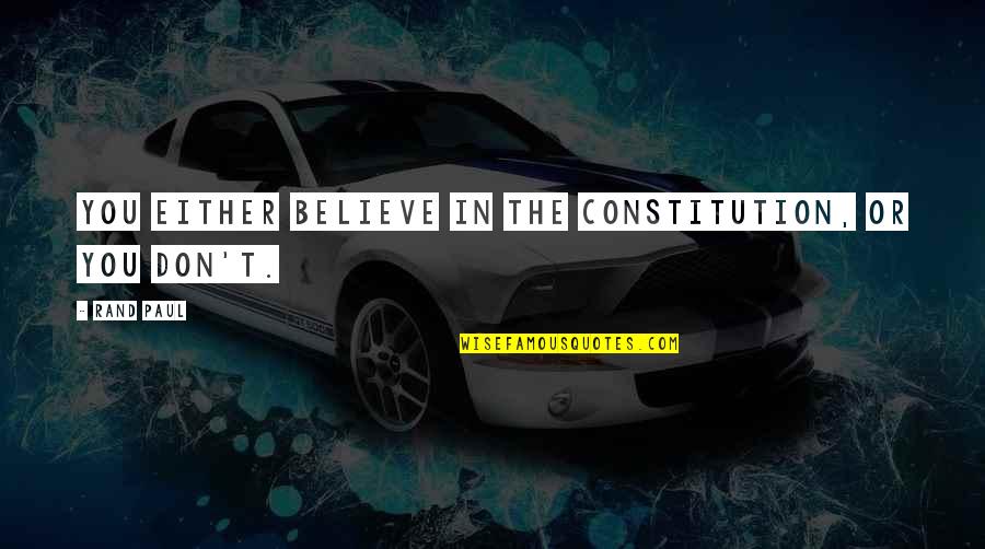 Oatmeal Running Quotes By Rand Paul: You either believe in the Constitution, or you