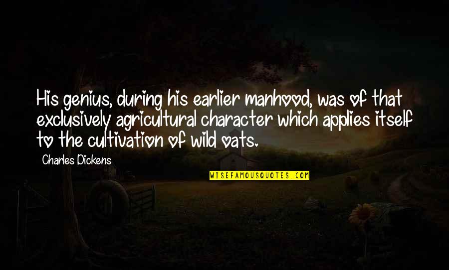 Oats Quotes By Charles Dickens: His genius, during his earlier manhood, was of Oats Quotes By Charles Dickens: His genius, during his earlier manhood, was of