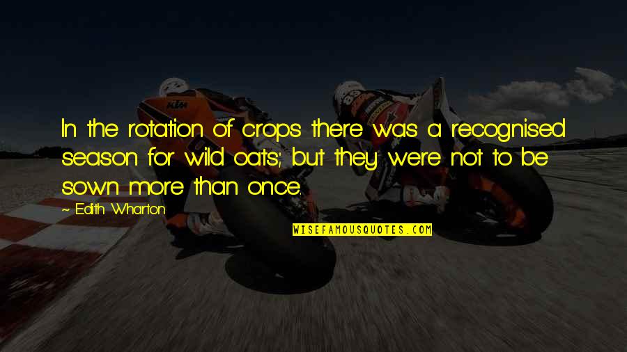 Oats Quotes By Edith Wharton: In the rotation of crops there was a Oats Quotes By Edith Wharton: In the rotation of crops there was a