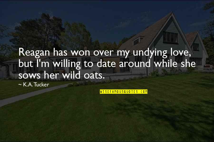 Oats Quotes By K.A. Tucker: Reagan has won over my undying love, but Oats Quotes By K.A. Tucker: Reagan has won over my undying love, but