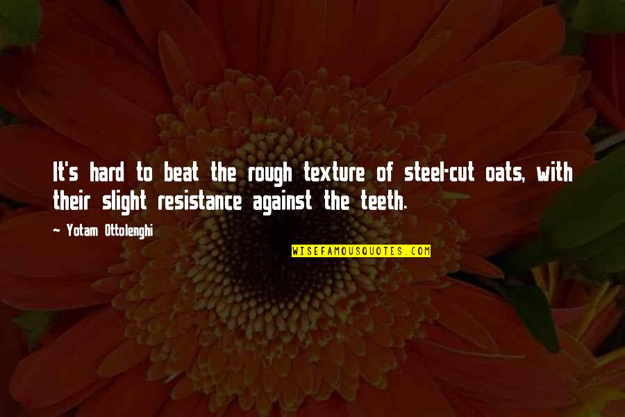 Oats Quotes By Yotam Ottolenghi: It's hard to beat the rough texture of Oats Quotes By Yotam Ottolenghi: It's hard to beat the rough texture of