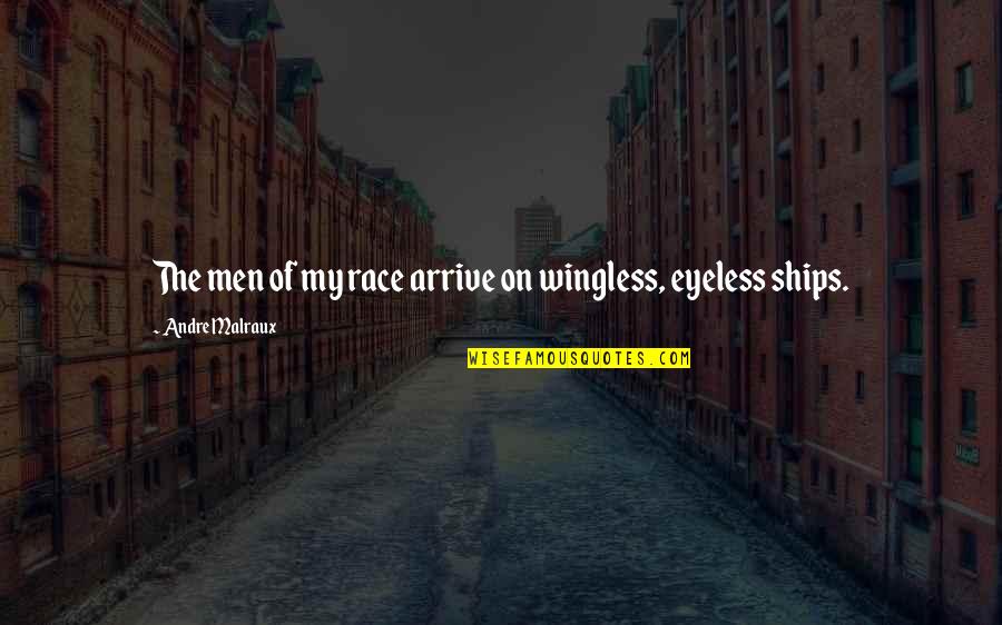 Ob Quotes By Andre Malraux: The men of my race arrive on wingless, Ob Quotes By Andre Malraux: The men of my race arrive on wingless,
