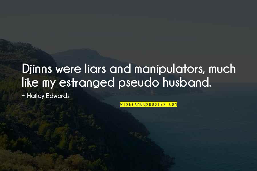 Ob Quotes By Hailey Edwards: Djinns were liars and manipulators, much like my