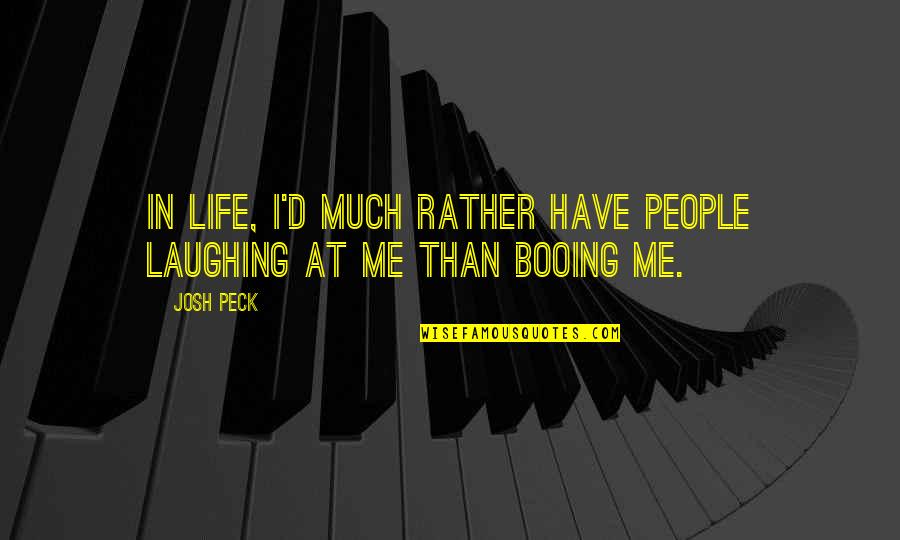 Oba Oba Musical Quotes By Josh Peck: In life, I'd much rather have people laughing