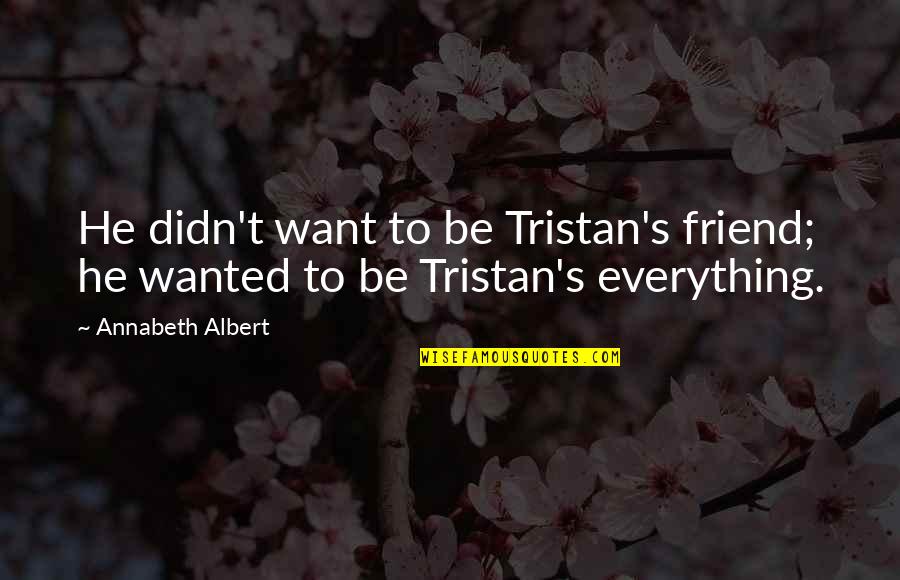 Obaachan In Japanese Quotes By Annabeth Albert: He didn't want to be Tristan's friend; he