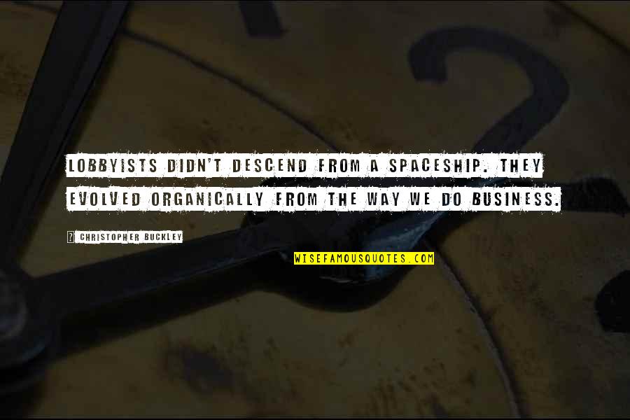 Obaachan In Japanese Quotes By Christopher Buckley: Lobbyists didn't descend from a spaceship. They evolved Obaachan In Japanese Quotes By Christopher Buckley: Lobbyists didn't descend from a spaceship. They evolved