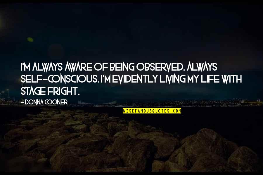Obaachan In Japanese Quotes By Donna Cooner: I'm always aware of being observed. Always self-conscious. Obaachan In Japanese Quotes By Donna Cooner: I'm always aware of being observed. Always self-conscious.