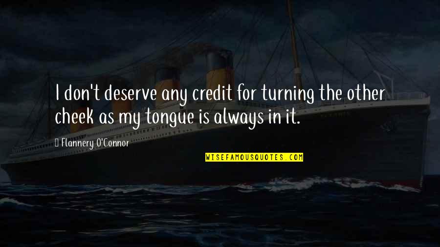 O'baarni Quotes By Flannery O'Connor: I don't deserve any credit for turning the