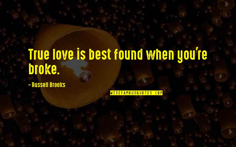 Obadiah Hakeswill Quotes By Russell Brooks: True love is best found when you're broke. Obadiah Hakeswill Quotes By Russell Brooks: True love is best found when you're broke.