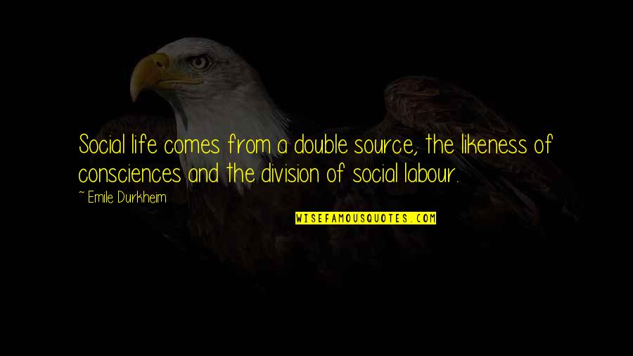 Obadiah Holmes Quotes By Emile Durkheim: Social life comes from a double source, the