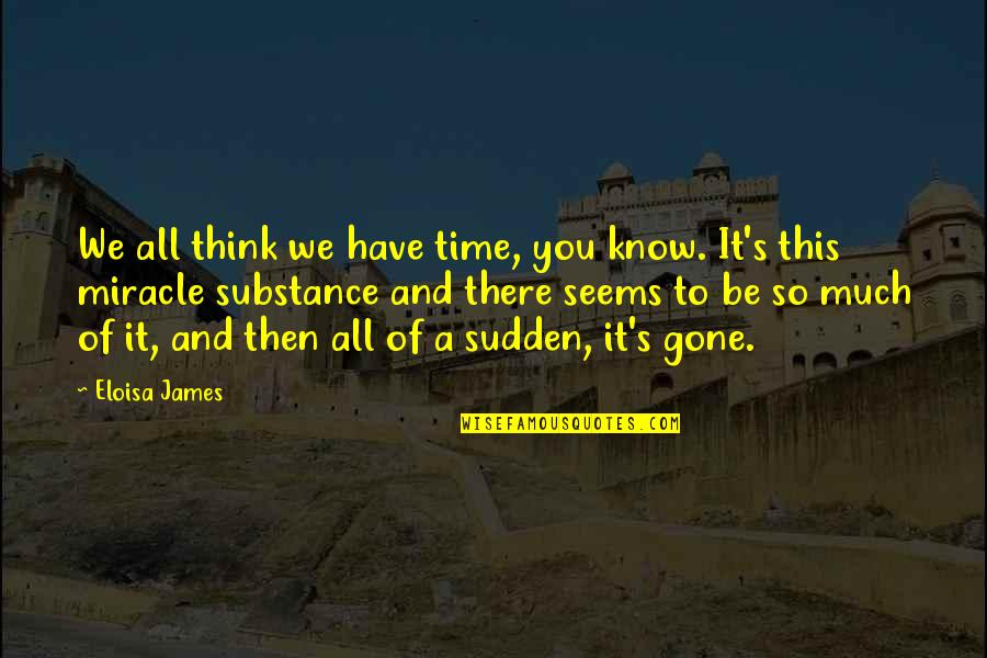 Obajene Quotes By Eloisa James: We all think we have time, you know. Obajene Quotes By Eloisa James: We all think we have time, you know.