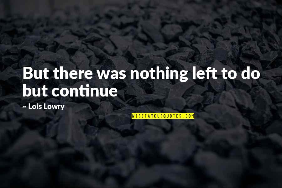 Obaldia En Quotes By Lois Lowry: But there was nothing left to do but Obaldia En Quotes By Lois Lowry: But there was nothing left to do but