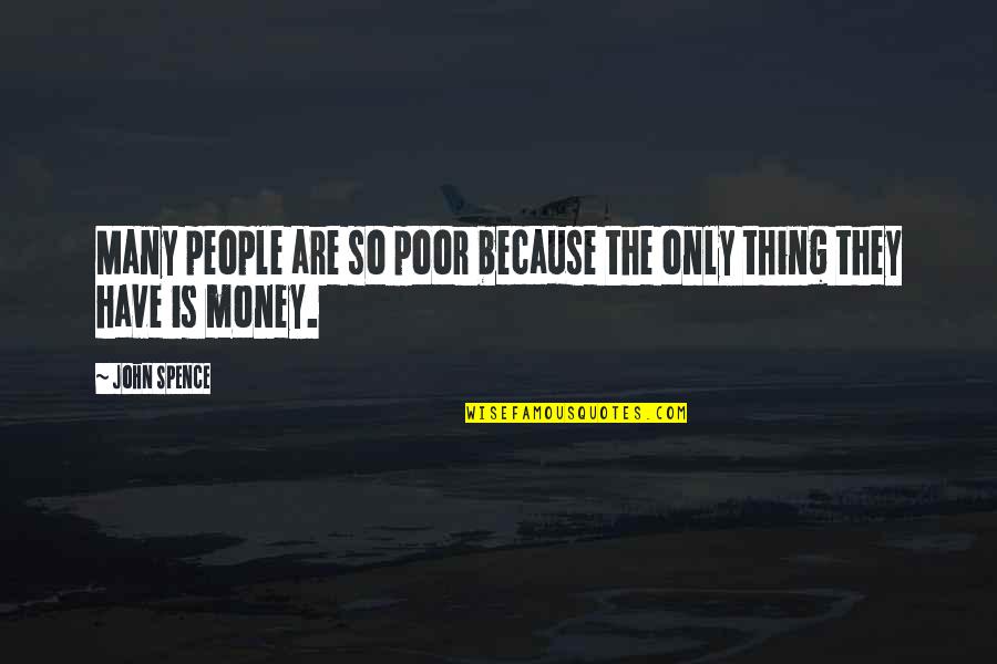 Obaldo Le Quotes By John Spence: Many people are so poor because the only