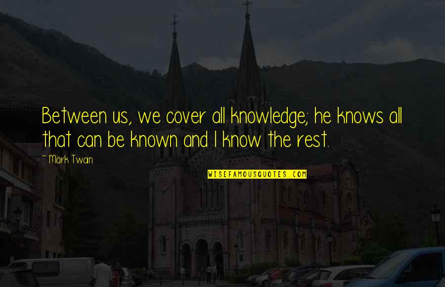 Oball Quotes By Mark Twain: Between us, we cover all knowledge; he knows Oball Quotes By Mark Twain: Between us, we cover all knowledge; he knows