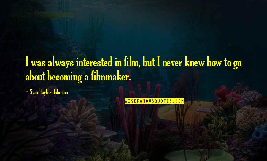 Obama A More Perfect Union Quotes By Sam Taylor-Johnson: I was always interested in film, but I