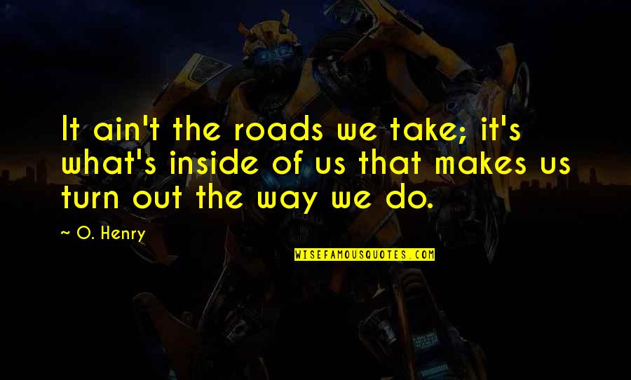 Obama Affordable Care Act Quotes By O. Henry: It ain't the roads we take; it's what's