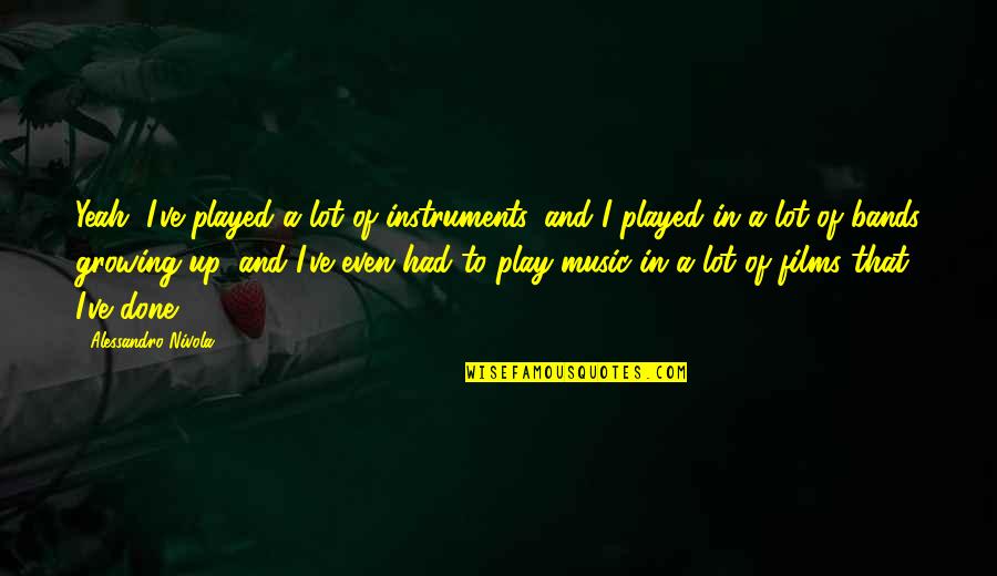 Obama Amnesty Quotes By Alessandro Nivola: Yeah, I've played a lot of instruments, and Obama Amnesty Quotes By Alessandro Nivola: Yeah, I've played a lot of instruments, and