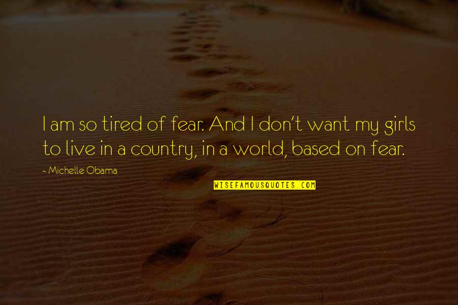 Obama And Michelle Quotes By Michelle Obama: I am so tired of fear. And I