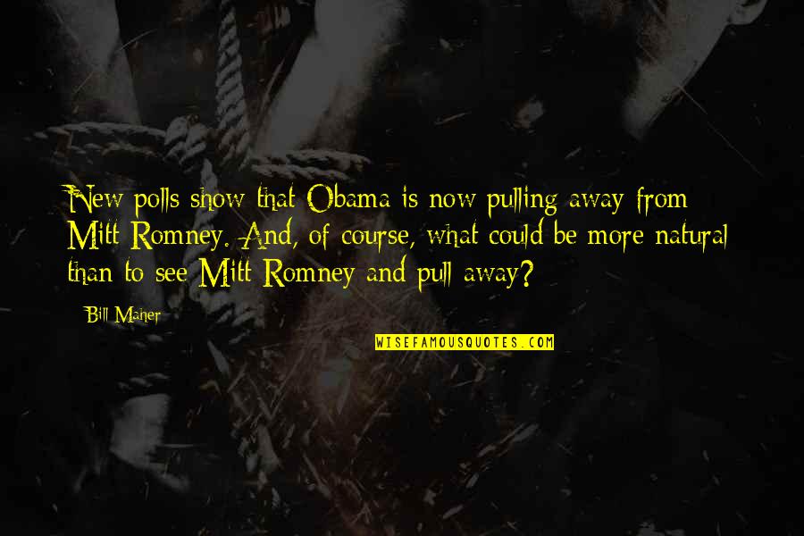 Obama And Romney Quotes By Bill Maher: New polls show that Obama is now pulling